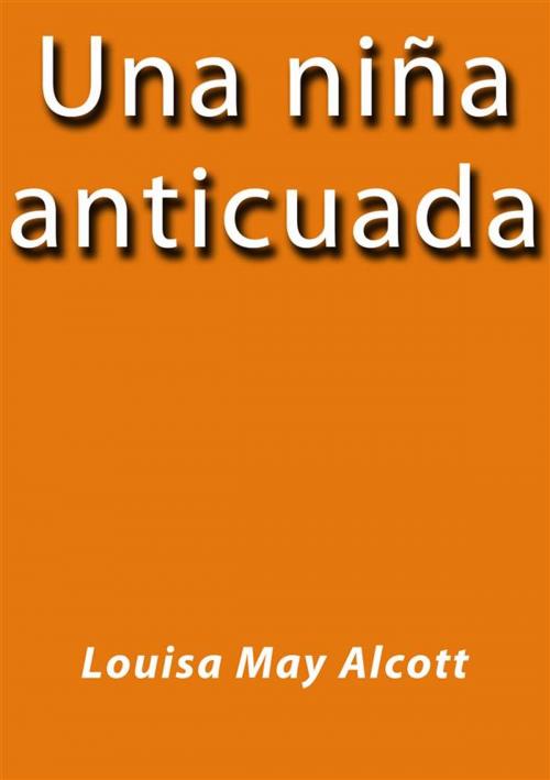 Cover of the book Una niña anticuada by Louisa May Alcott, Louisa May Alcott
