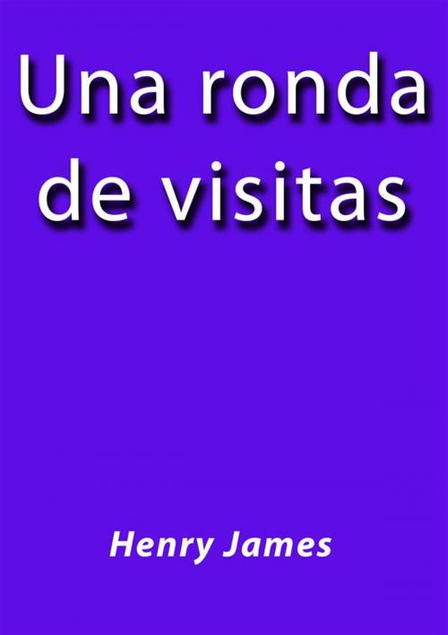 Cover of the book Una ronda de visitas by Henry James, Henry James