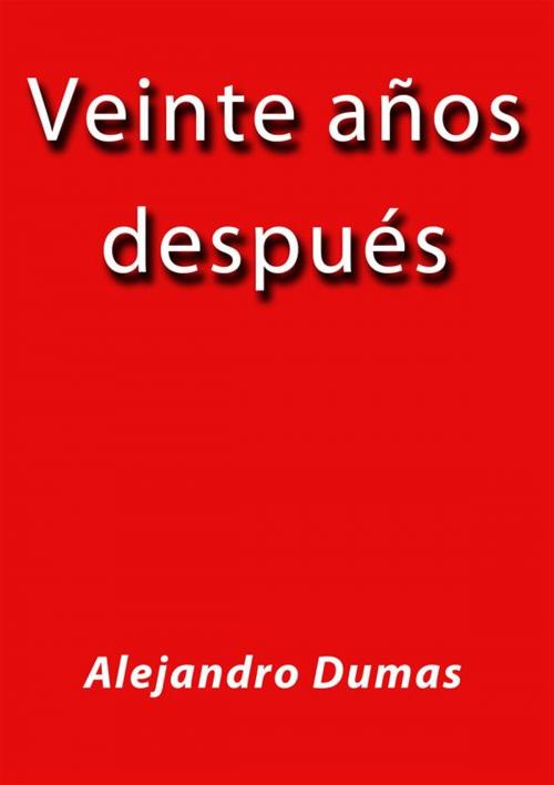 Cover of the book Veinte años despues by Alejandro Dumas, Alejandro Dumas
