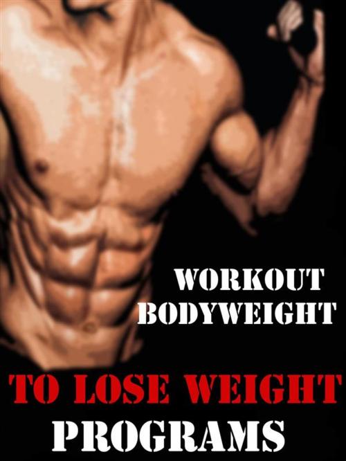 Cover of the book Workout Bodyweight to Lose Weight Programs by Muscle Trainer, Muscle Trainer
