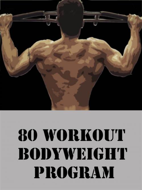 Cover of the book 80 Workout Bodyweight Program by Muscle Trainer, Muscle Trainer