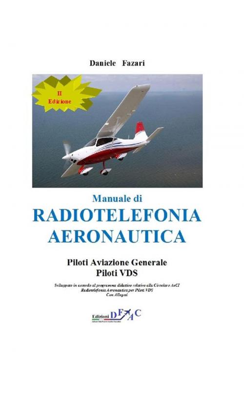 Cover of the book Manuale di Radiotelefonia Aeronautica Piloti A.G.-Piloti VDS (II Edizione) by Daniele Fazari, Daniele Fazari
