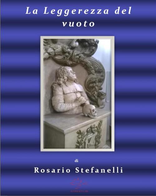 Cover of the book La leggerezza del vuoto by Rosario Stefanelli, Rosario Stefanelli