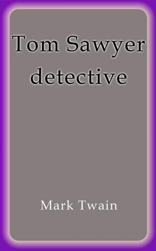 Cover of the book Tom Sawyer detective by Mark Twain, Mark Twain
