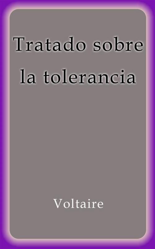 Cover of the book Tratado sobre la tolerancia by Voltaire, Voltaire