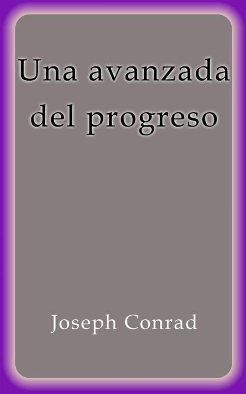 Cover of the book Una avanzada del progreso by Joseph Conrad, Joseph Conrad