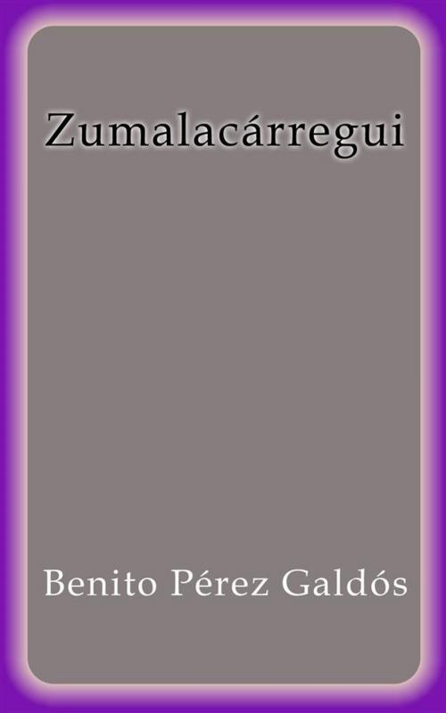 Cover of the book Zumalacárregui by Benito Pérez Galdós, Benito Pérez Galdós