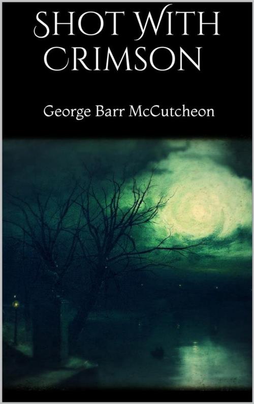 Cover of the book Shot With Crimson by George Barr Mccutcheon, George Barr Mccutcheon