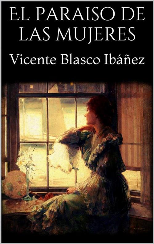Cover of the book El paraiso de las mujeres by Vicente Blasco Ibáñez, Vicente Blasco Ibáñez