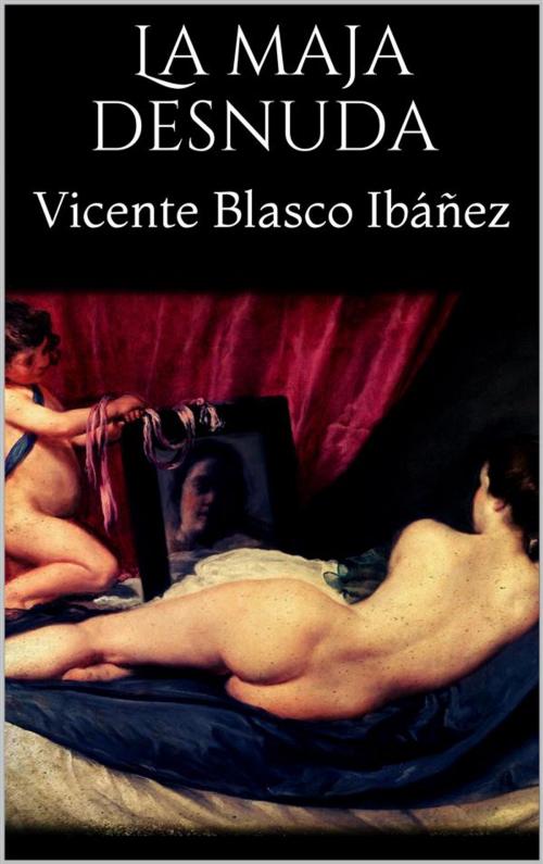 Cover of the book La maja desnuda by Vicente Blasco Ibáñez, Vicente Blasco Ibáñez