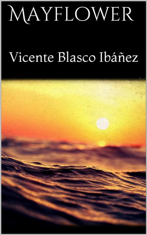 Cover of the book Mayflower by Vicente Blasco Ibáñez, Vicente Blasco Ibáñez