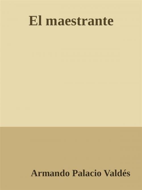 Cover of the book El maestrante by Armando Palacio Valdés, Armando Palacio Valdés