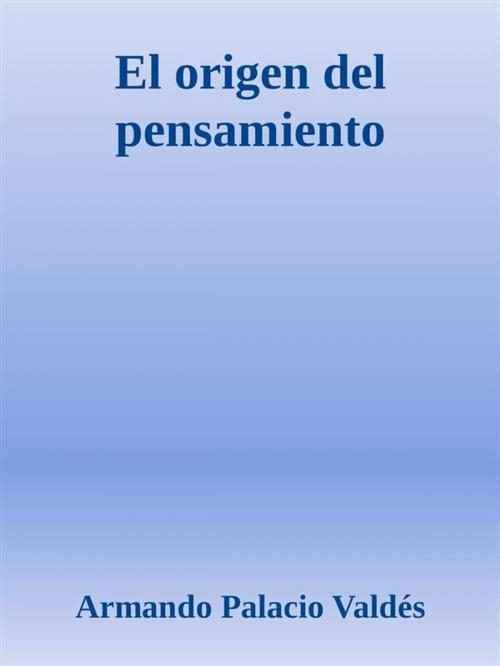 Cover of the book El origen del pensamiento by Armando Palacio Valdés, Armando Palacio Valdés