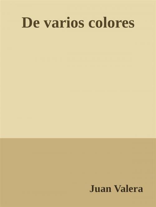 Cover of the book De varios colores by Juan Valera, Juan Valera