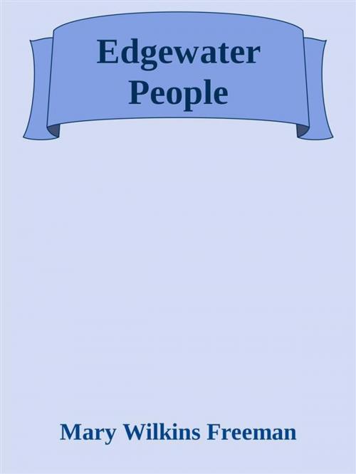 Cover of the book Edgewater People by Mary Wilkins Freeman, Mary Wilkins Freeman
