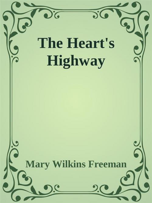 Cover of the book The Heart's Highway by Mary Wilkins Freeman, Mary Wilkins Freeman