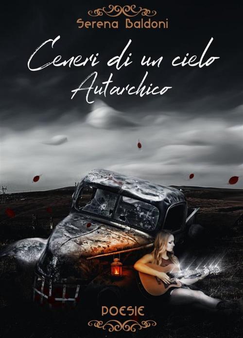 Cover of the book Ceneri di un cielo autarchico by Serena Baldoni, Serena Baldoni