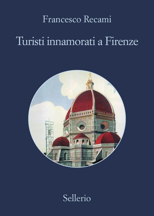 Cover of the book Turisti innamorati a Firenze by Francesco Recami, Sellerio Editore