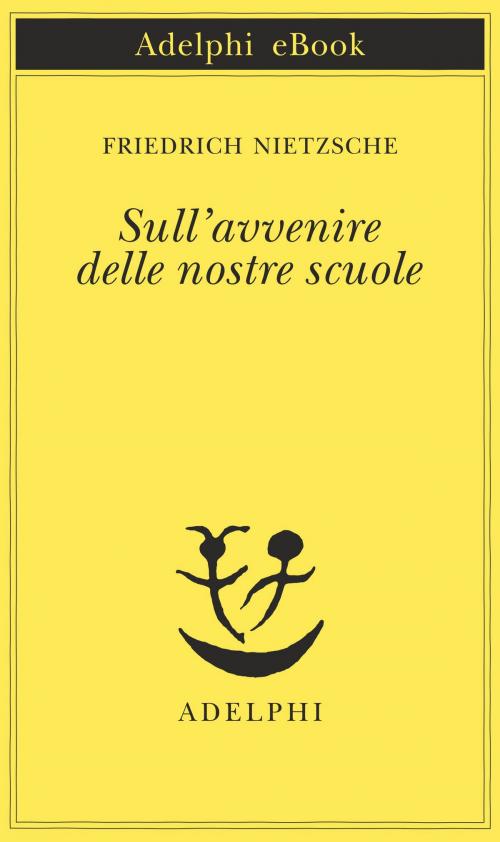Cover of the book Sull’avvenire delle nostre scuole by Friedrich Nietzsche, Adelphi