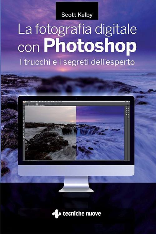 Cover of the book La fotografia digitale con Photoshop by Scott Kelby, Tecniche Nuove