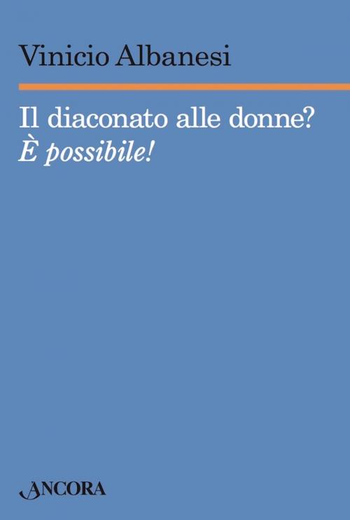 Cover of the book Il diaconato alle donne? by Vinicio Albanesi, Ancora