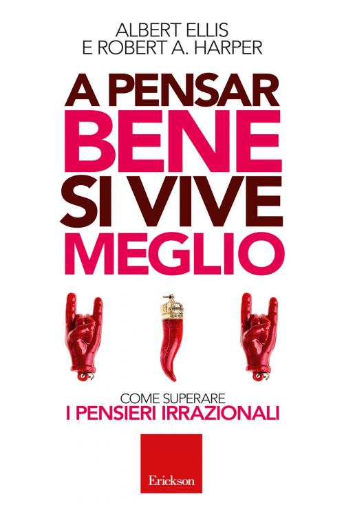 Cover of the book A pensar bene si vive meglio by Albert Ellis, Edizioni Centro Studi Erickson