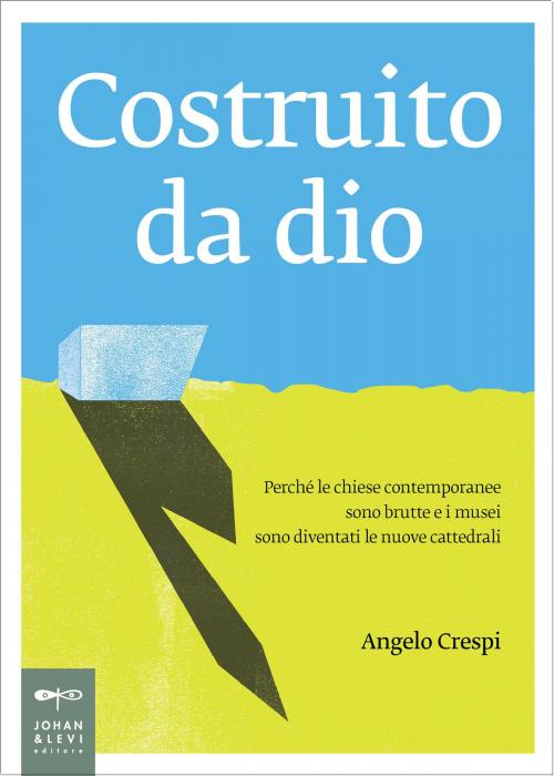 Cover of the book Costruito da dio by Angelo Crespi, Johan & Levi