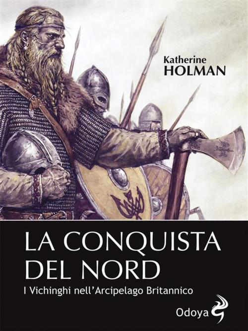 Cover of the book La conquista del Nord. I Vichinghi nell’Arcipelago Britannico by Katherine Holman, ODOYA