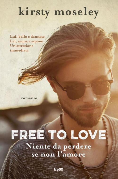 Cover of the book Free to love. Niente da perdere se non l'amore by Kirsty Moseley, Tre60