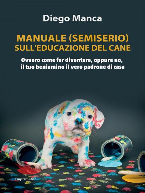 Cover of the book Manuale (semiserio) sull'educazione del cane by Diego Manca, Imprimatur