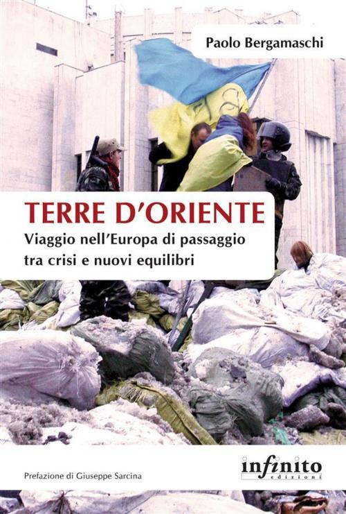 Cover of the book Terre d’Oriente by Paolo Bergamaschi, Giuseppe Sarcina, Infinito edizioni