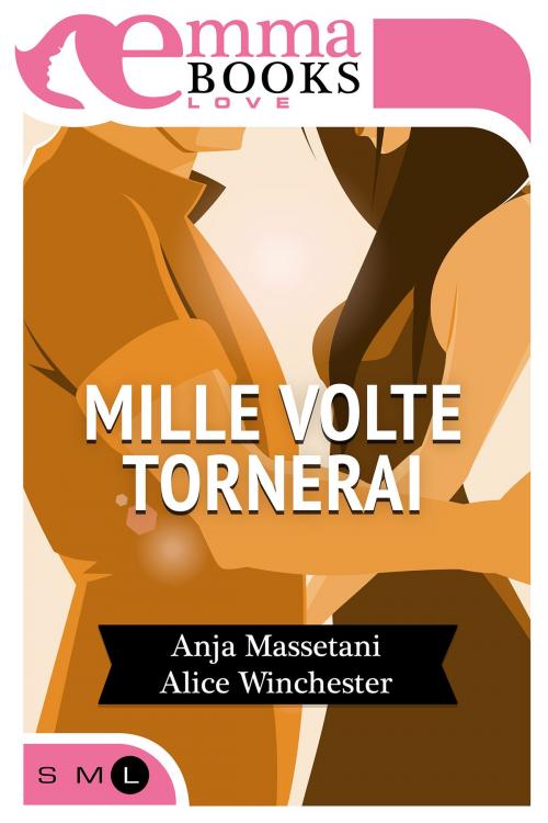 Cover of the book Mille volte tornerai by Alice Winchester, Anja Massetani, Emma Books