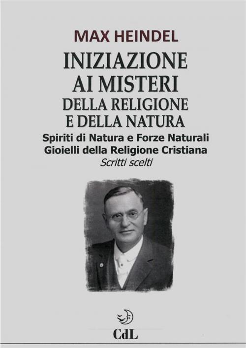 Cover of the book Iniziazione ai misteri della religione e della natura by Max Heindel, Edizioni Cerchio della Luna