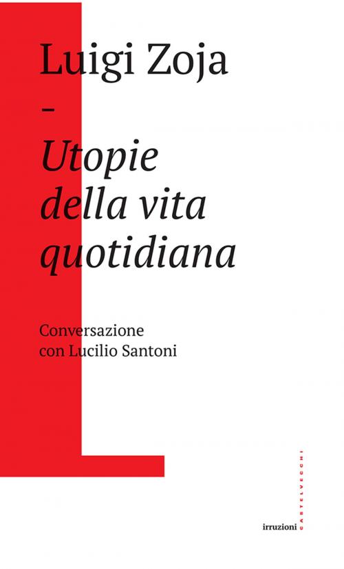Cover of the book Utopie della vita quotidiana by Luigi Zoja, Castelvecchi