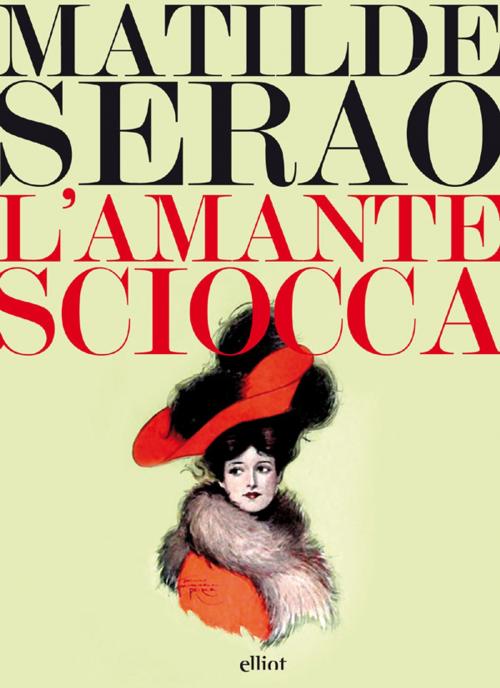 Cover of the book L'amante sciocca by Matilde Serao, Elliot