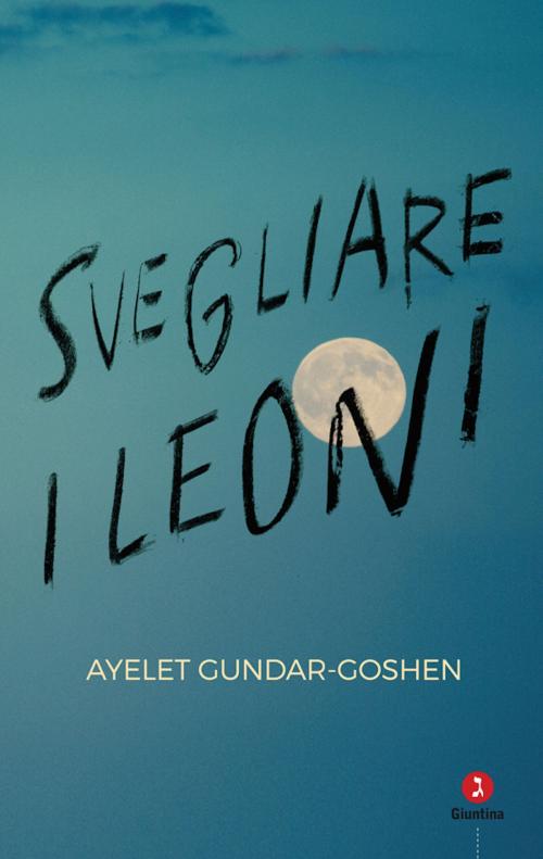 Cover of the book Svegliare i leoni by Ayelet Gundar-Goshen, Giuntina