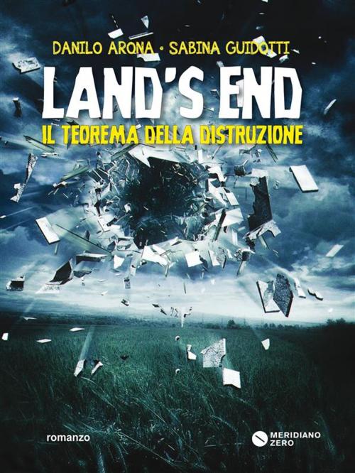 Cover of the book Land’s End. Il teorema della distruzione by Sabina Guidotti, Danilo Arona, MERIDIANO ZERO