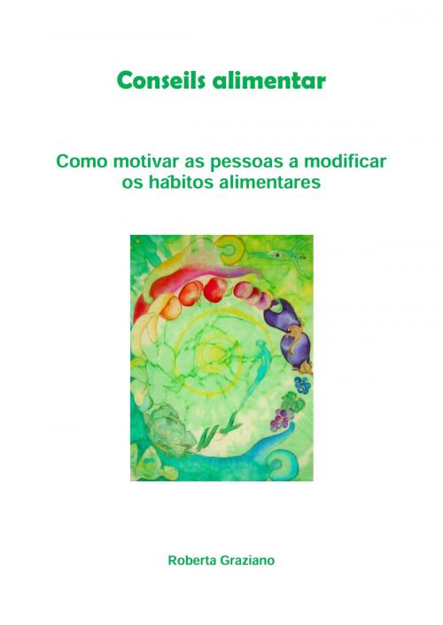 Cover of the book Counseling Alimentar. Como Motivar As Pessoas A Modificar Os Hábitos Alimentares by Graziano Roberta, Tektime