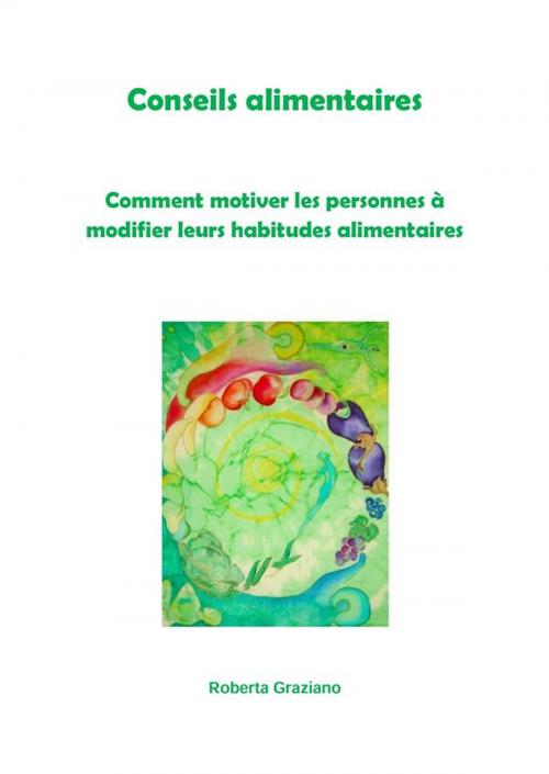 Cover of the book Conseils alimentaires. Comment motiver les personnes à modifier leurs habitudes alimentaires by Roberta Graziano, Tektime