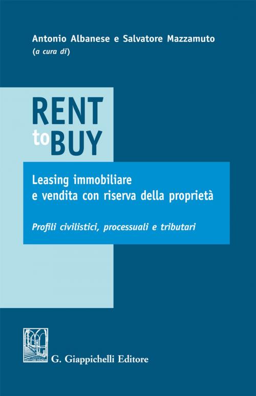 Cover of the book Rent to buy, leasing immobiliare e vendita con riserva della proprietà by Salvatore Mazzamuto, Enrico Avv. Labella, Andrea Nicolussi, Giappichelli Editore