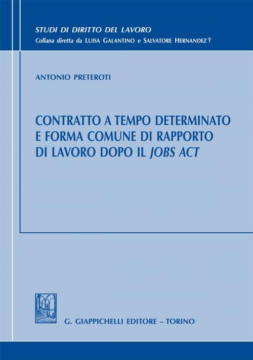 Cover of the book Contratto a tempo determinato e forma comune di rapporto di lavoro dopo il Jobs Act by Antonio Preteroti, Giappichelli Editore