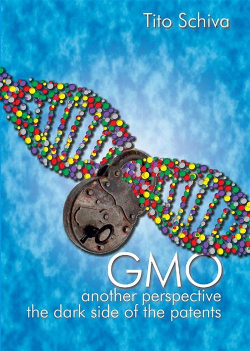 Cover of the book GMO. Another Perspective. The dark side of Patents by Tito Schiva, Youcanprint