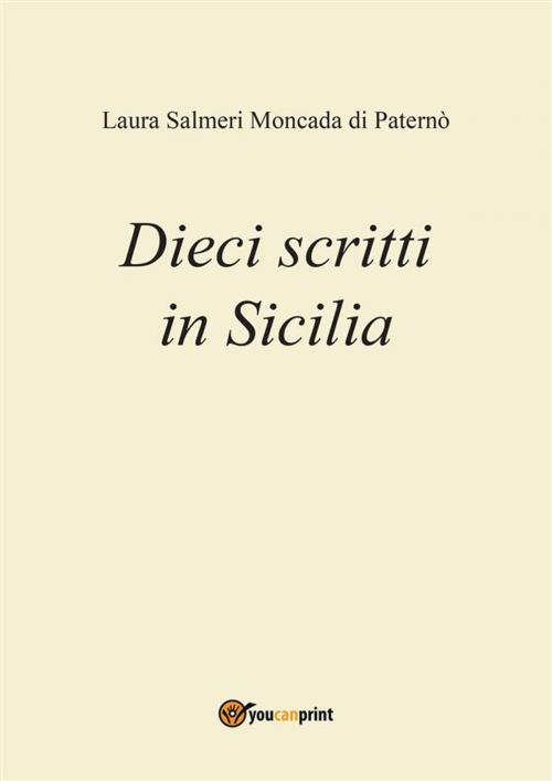 Cover of the book Dieci scritti in Sicilia by Laura Salmeri Moncada di Paternò, Youcanprint