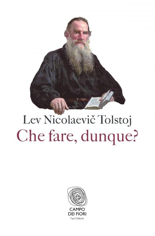 Cover of the book Che fare, dunque? by Lev Tolstoj, Fazi Editore