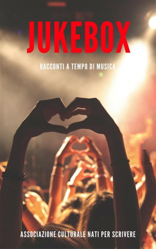 Cover of the book Jukebox by Autori vari, Nati per scrivere