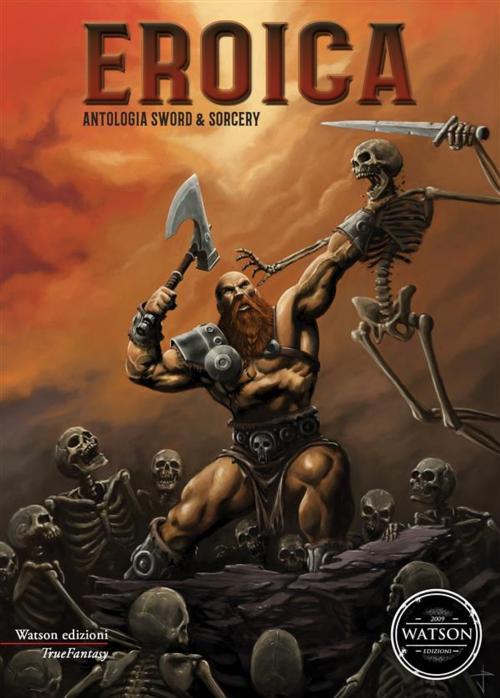 Cover of the book Eroica – Antologia Sword & Sorcery by aa.vv, ANTOLOGIA AUTORI VARI, Watson Edizioni
