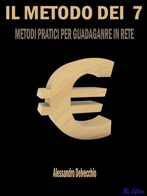 Cover of the book Il Metodo dei 7 € by Alessandro Delvecchio, Blu Editore