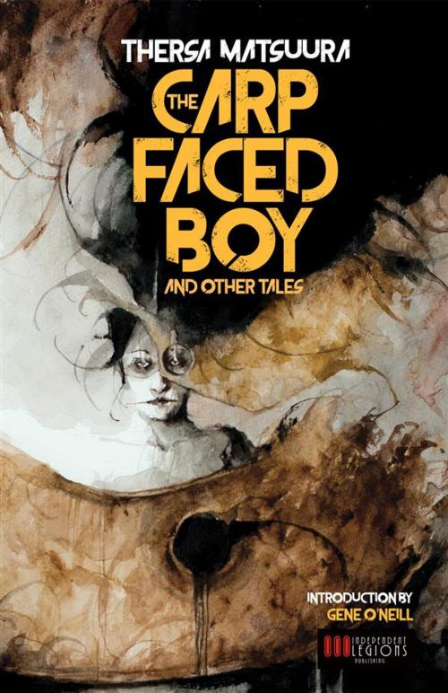 Cover of the book The Carp-Faced Boy and Other Tales by Thersa Matsuura, Independent Legions Publishing