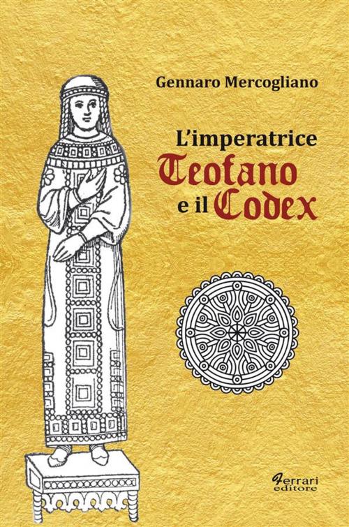 Cover of the book L'imperatrice Teofano e il Codex by Gennaro Mercogliano, Ferrari Editore
