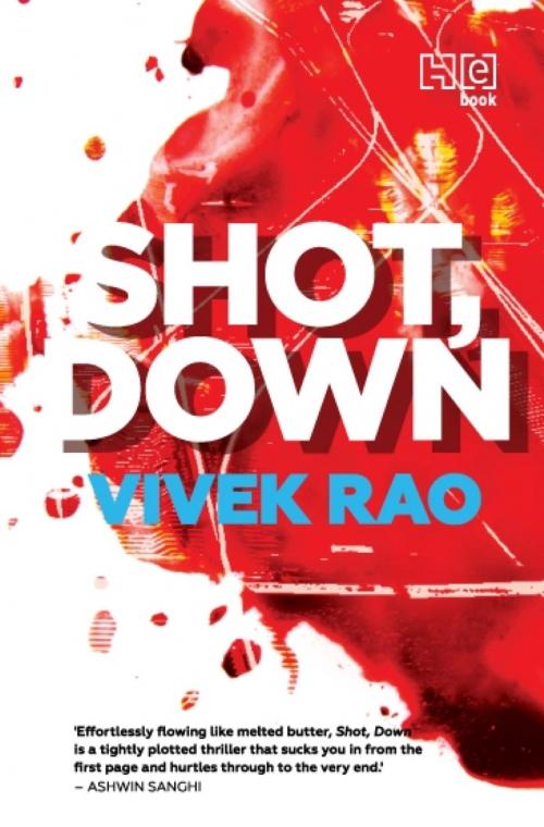 Cover of the book Shot, Down by Vivek Rao, Hachette India
